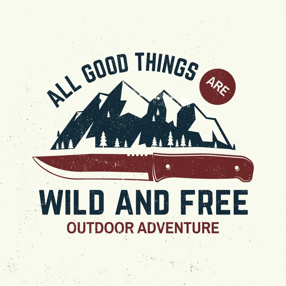 All good things are wild and free slogan. Summer camp. Vector. Concept for shirt or logo, print, stamp or tee. Vintage typography design with knife, mountains and forest silhouette. vector