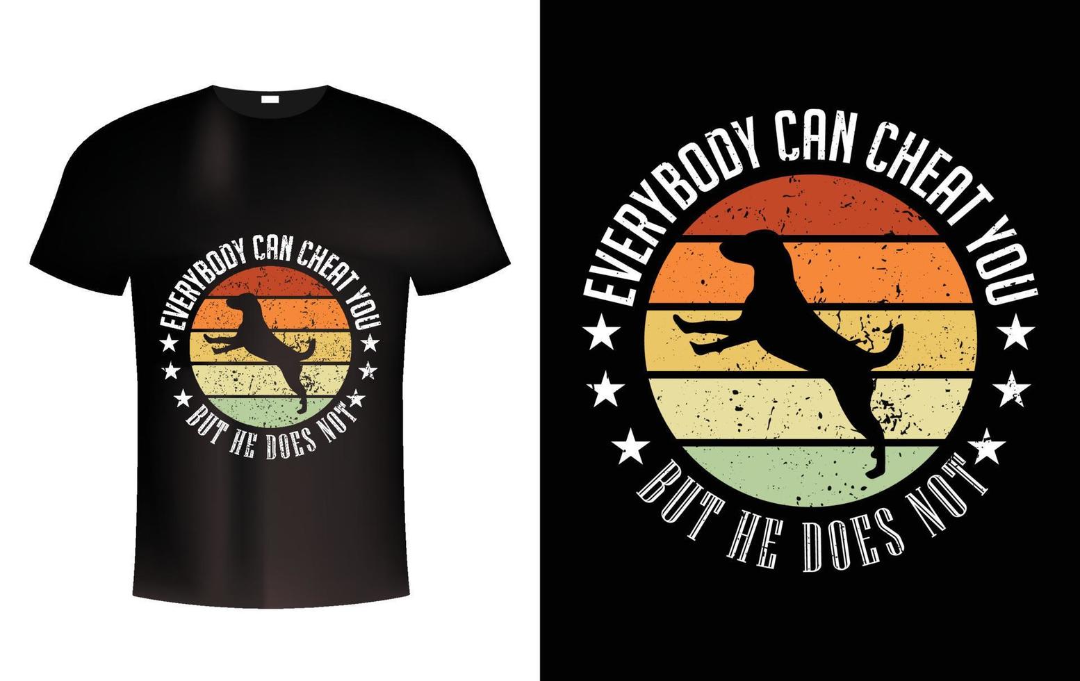Everybody can cheat you but he doe's not T Shirt Design Dog T shirt vector