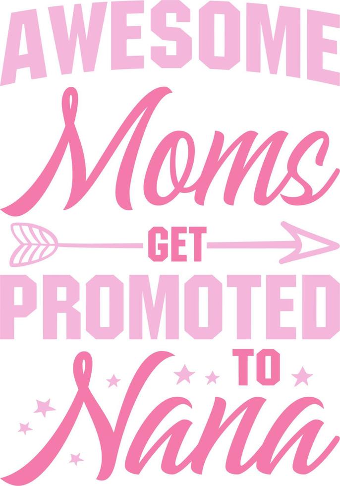 Awesome moms get promoted to nana vector