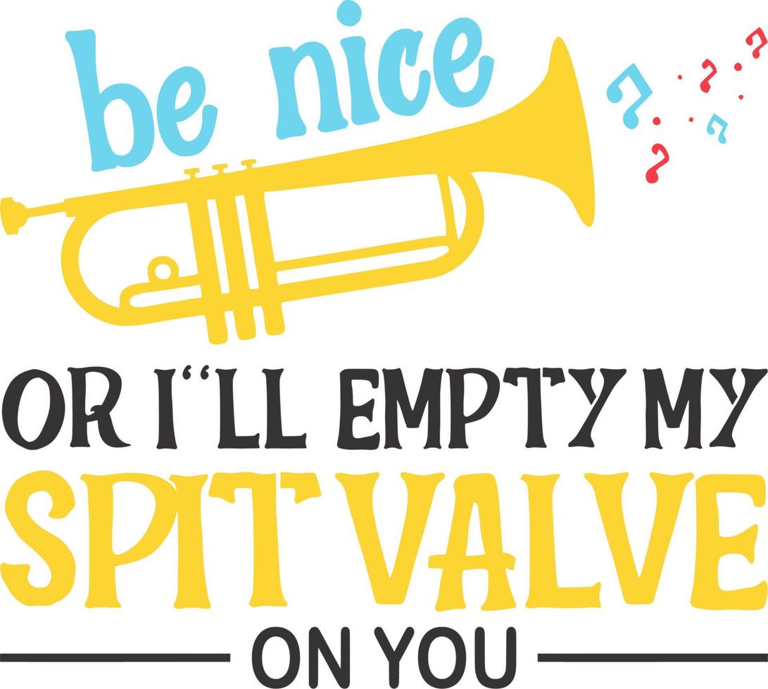 Be nice or i'll empty my spit valve on you vector