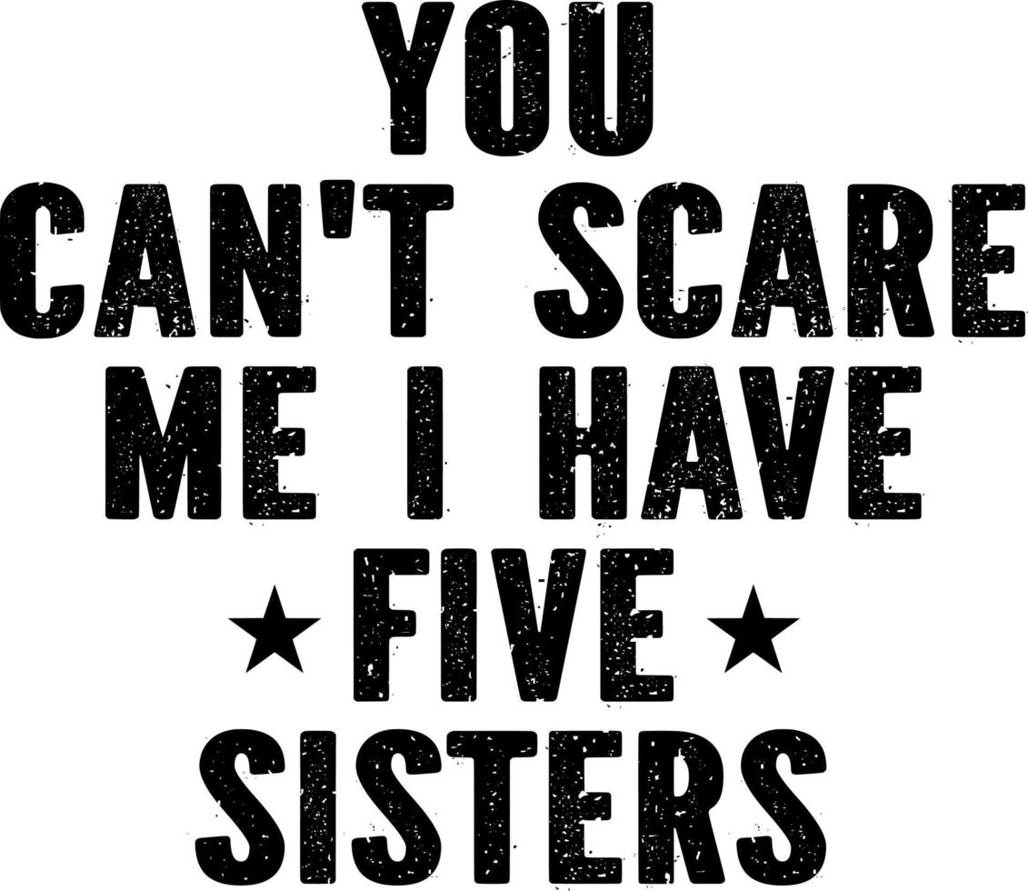 You can't scare me i have five sisters vector