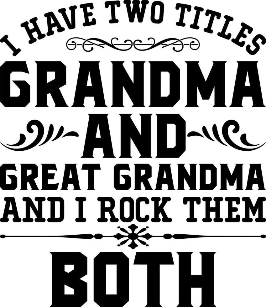 i have two titles grandma and great grandma and i rock them both vector