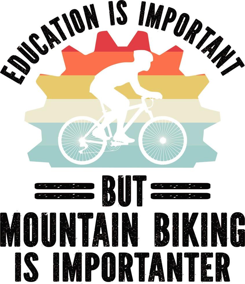 Education is important but mountain biking is importanter vector