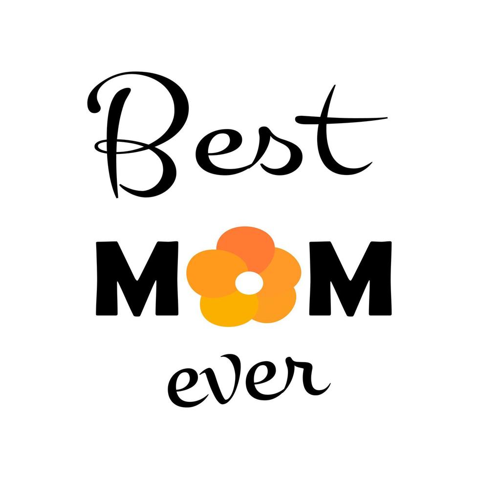 Best mom ever greeting card mother's day celebration poster t-shirt print template black lettering vector concept text handwriting graphic typography holiday design