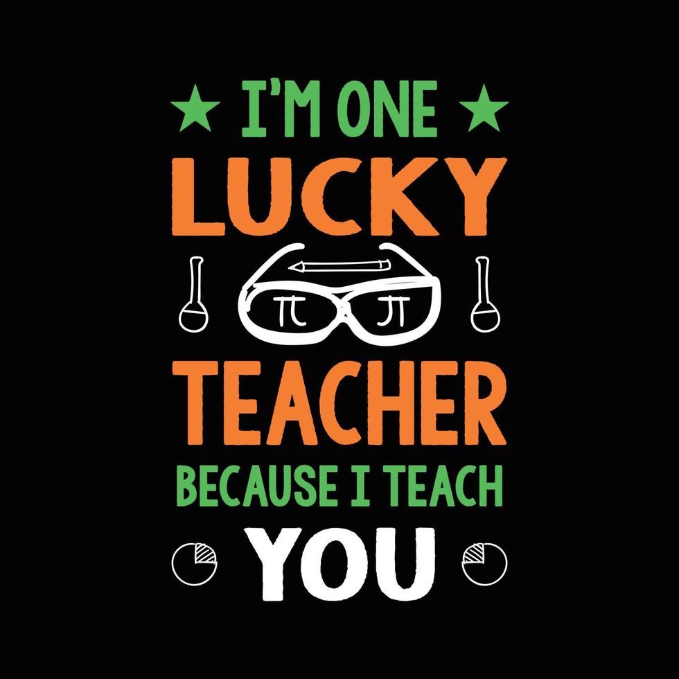 diseño de camisetas del día del maestro feliz. Soy un profesor afortunado porque te enseño. El mejor regalo para profesores y estudiantes. vector