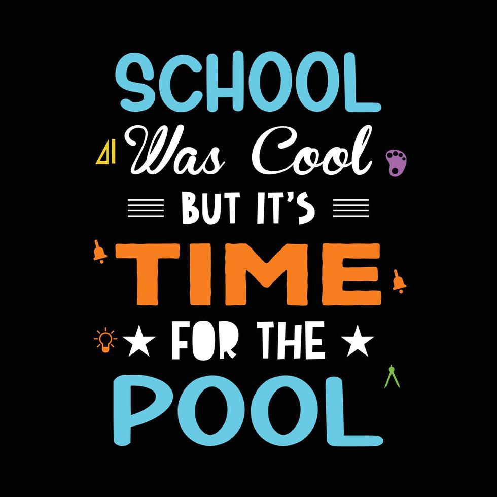 School t shirt design saying - school was cool but its time for the pool. Teacher shirt design best for teachers day. vector