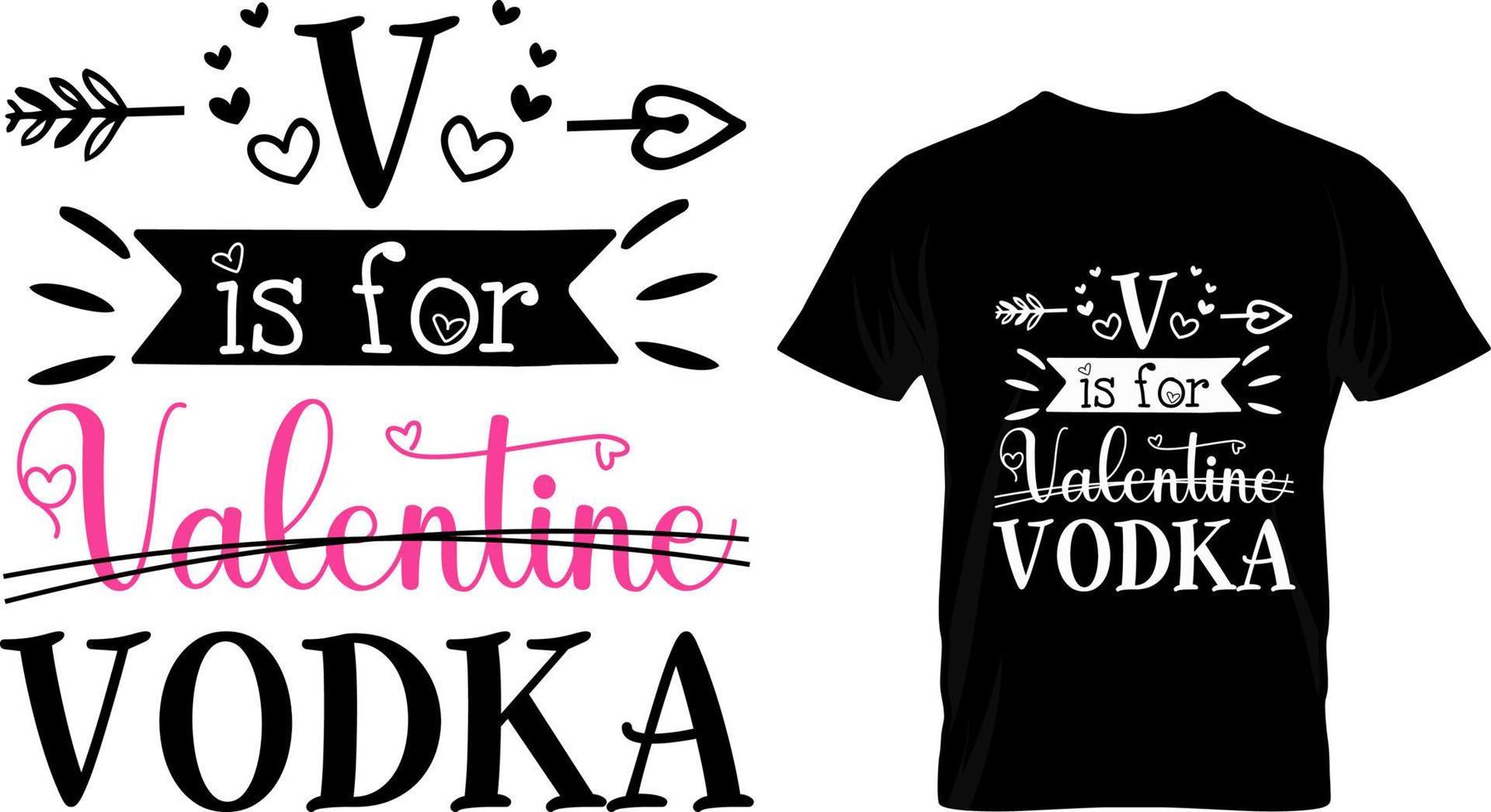 V is for vodka, Valentine T Shirt Design vector