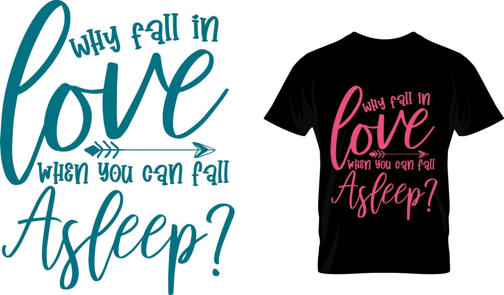 Why fall in love when you can fall asleep, Valentine T Shirt Design vector
