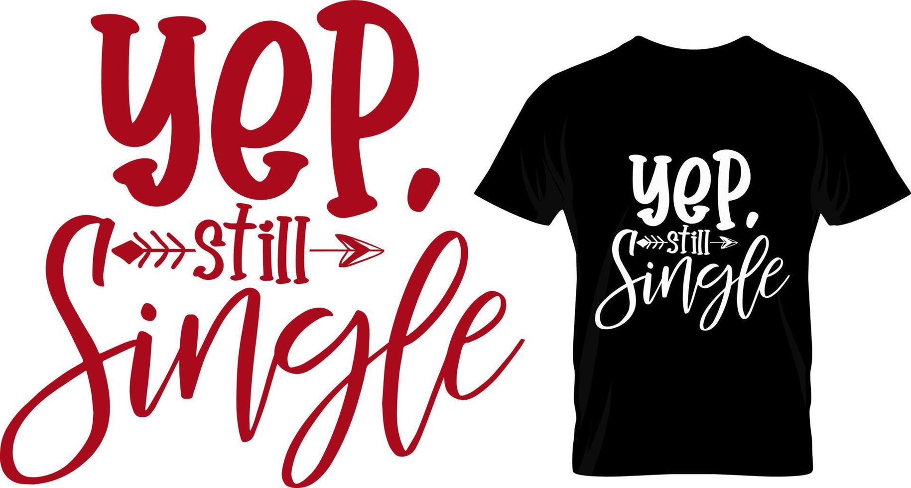 Yep still single, Valentine T Shirt Design vector