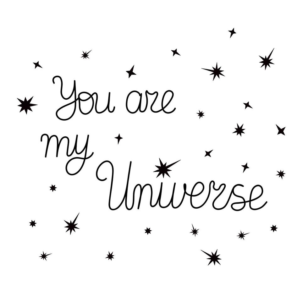 You are my Universe hand drawn lettering romantic quote, love, stars, and emotions, conceptual template vector