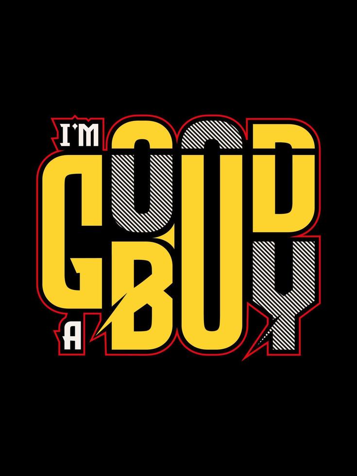 typography t-shirt design, i'm a good boy fashion slogan. quote for men's t-shirt. apparel,trendy design,modern stylish graphics. vector