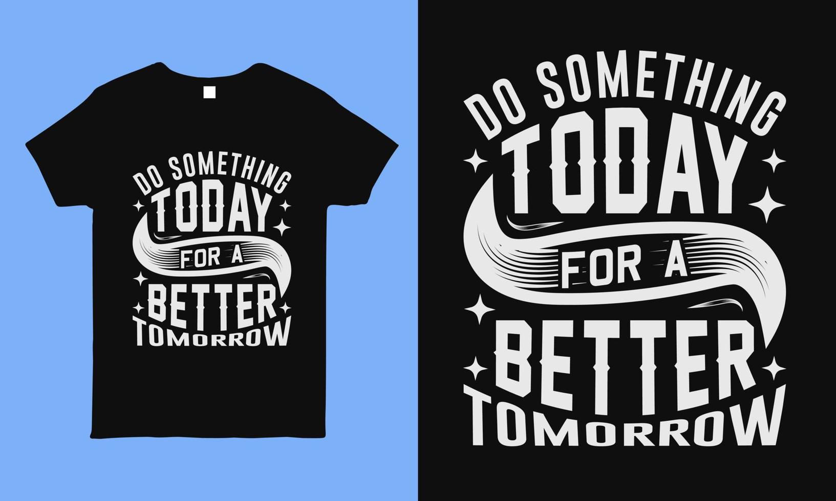 Do something to day for a better tomorrow. Motivational and inspirational typography t shirt design. vector