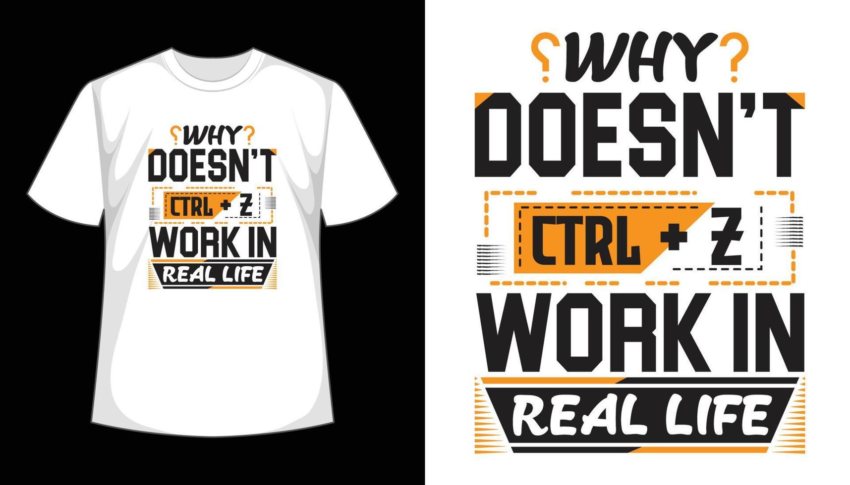 Quotes Why Doesn't Ctrl Z Work In Real Life T shirt Template Design vector