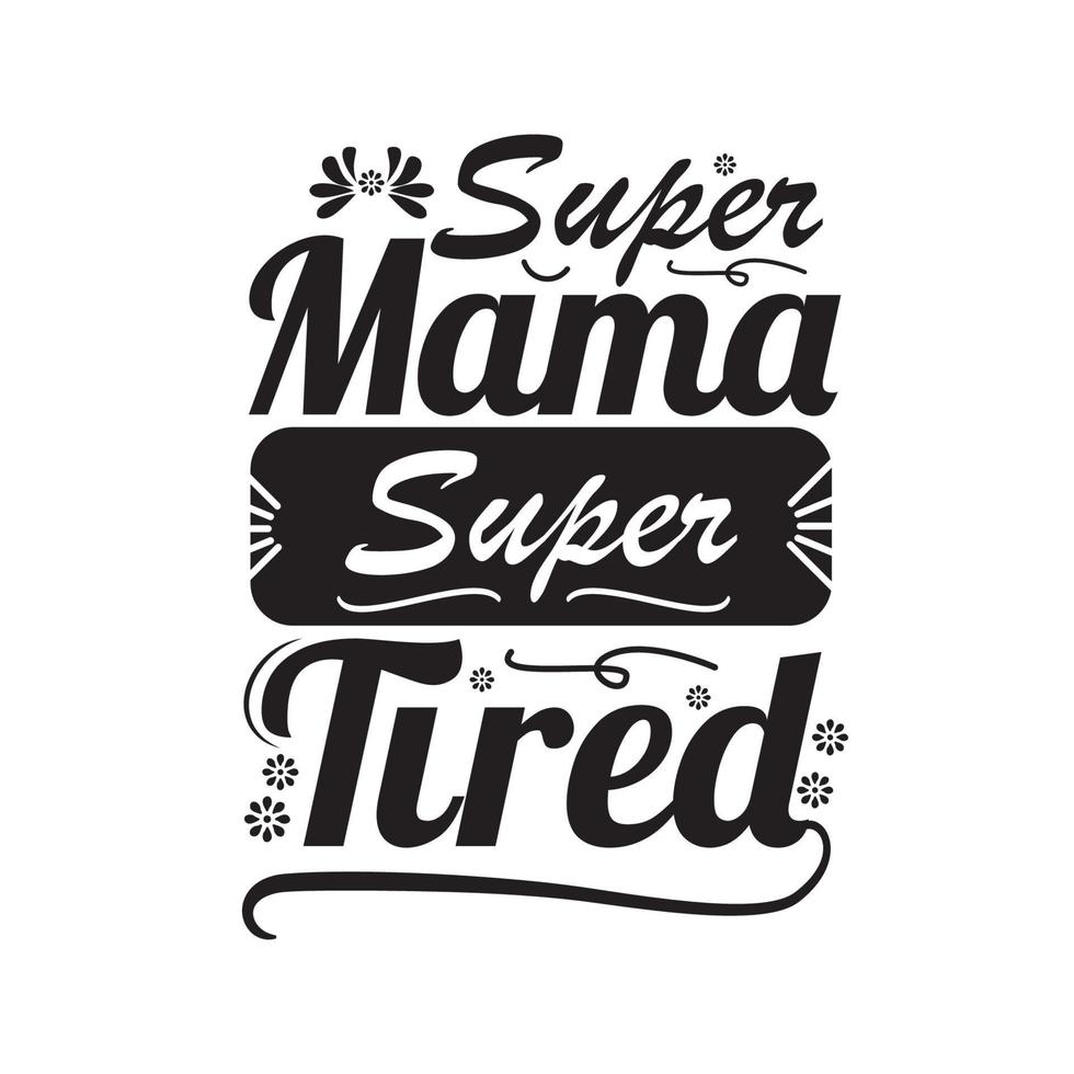 super mama super tired quote design vector