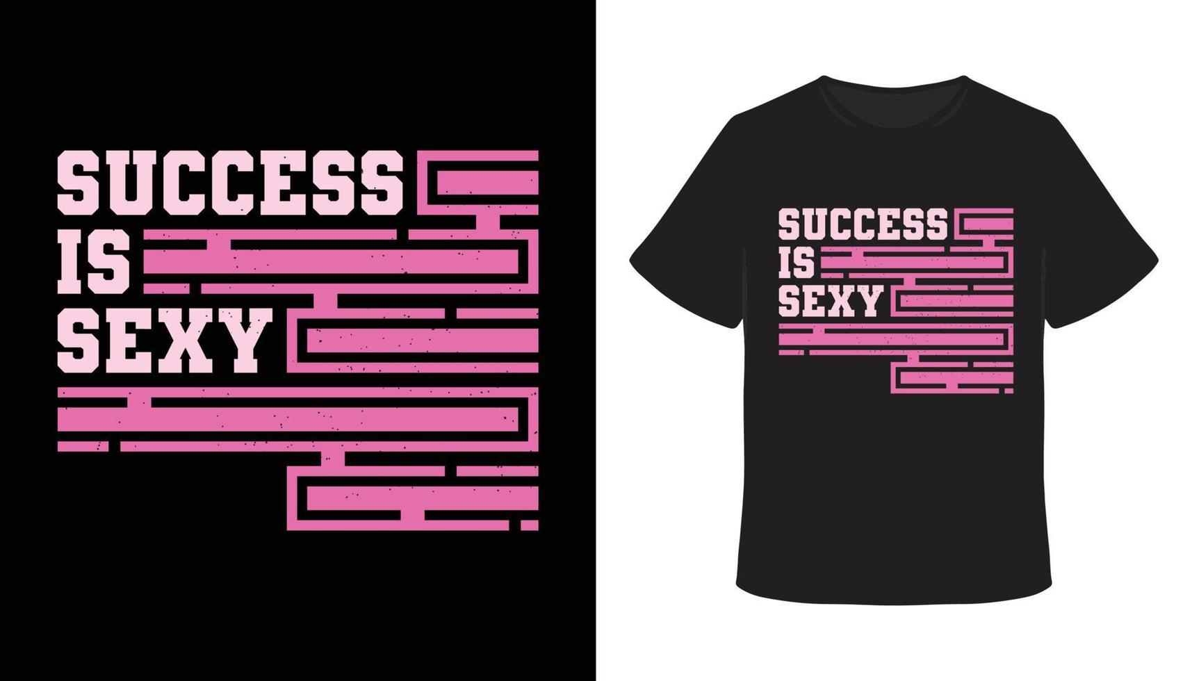 Success is sexy typography t-shirt design vector