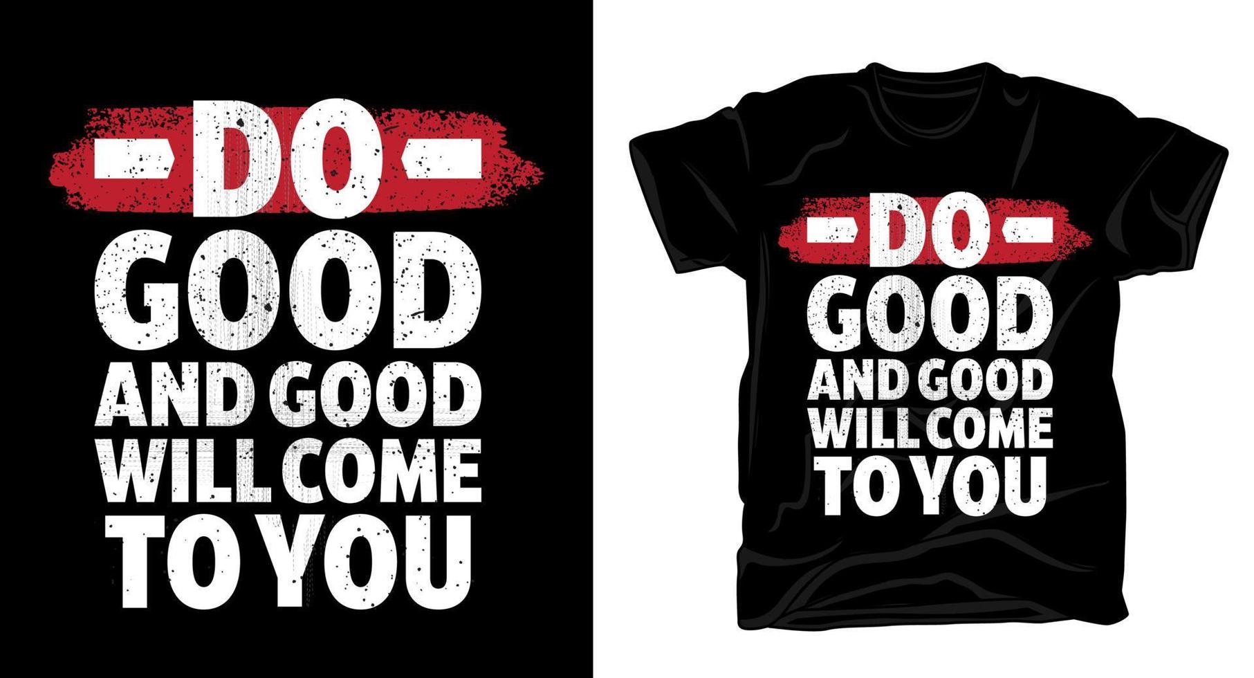 Do good and good will come to you typography t-shirt print design vector