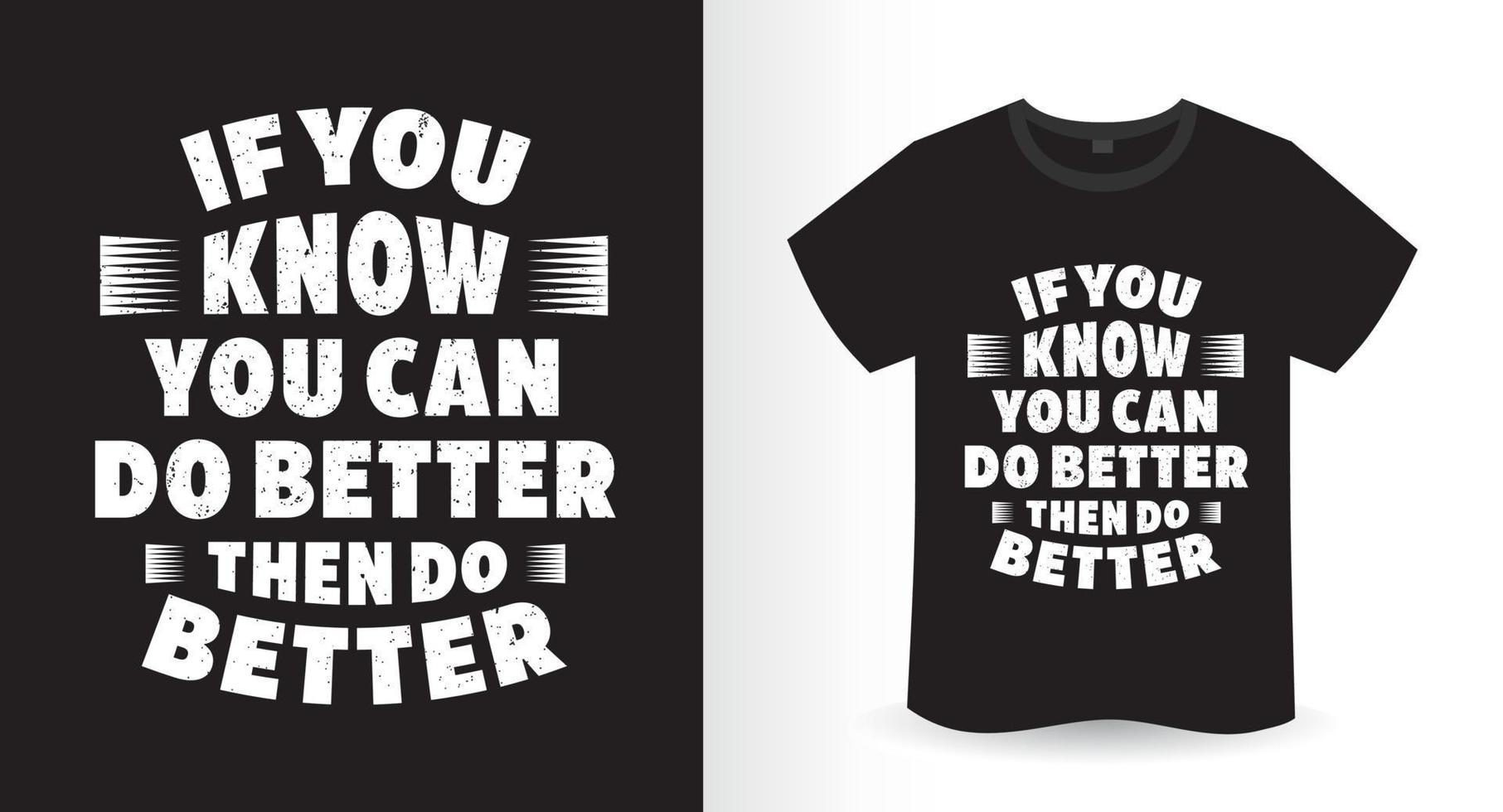 If you know you can do better then do better typography t-shirt design vector