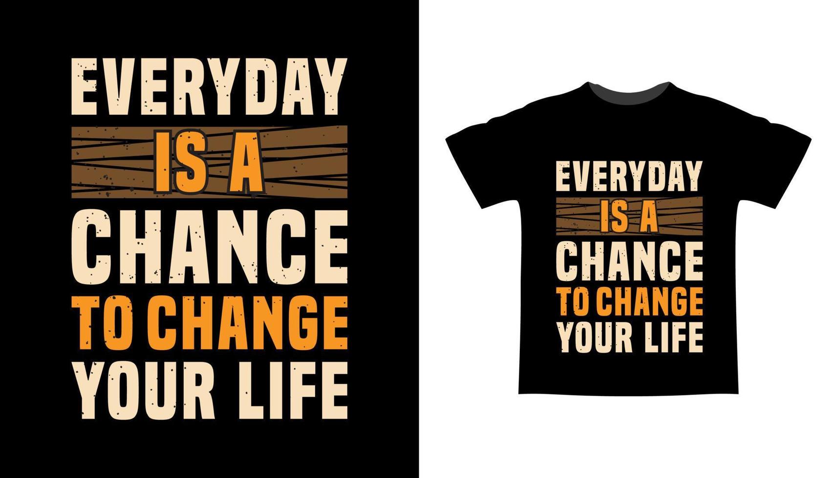 Everyday is a chance to change your life typography t-shirt design vector
