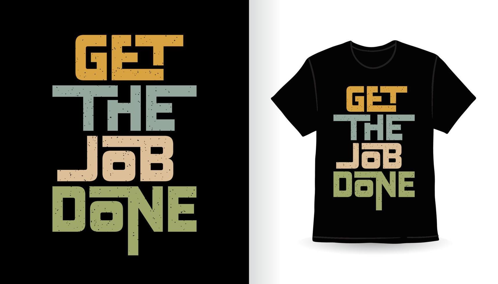 Get the job done modern typography slogan t-shirt design vector
