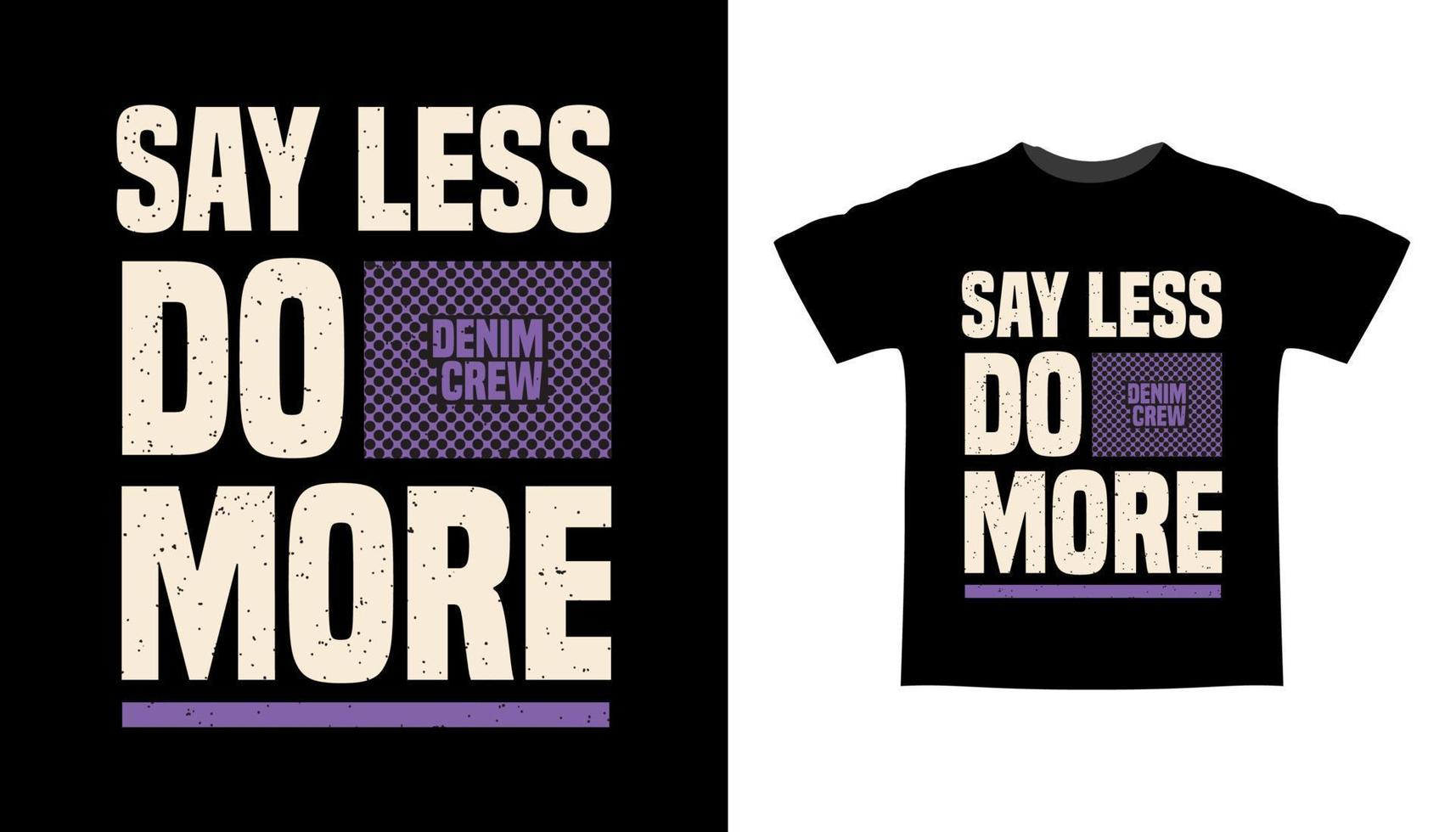 Say less do more typography t-shirt design vector