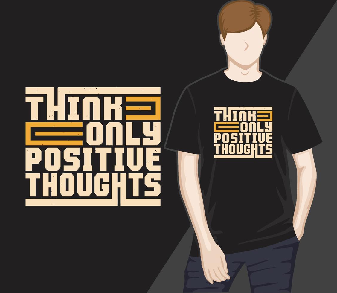 piensa solo pensamientos positivos diseño de camiseta de tipografía moderna vector