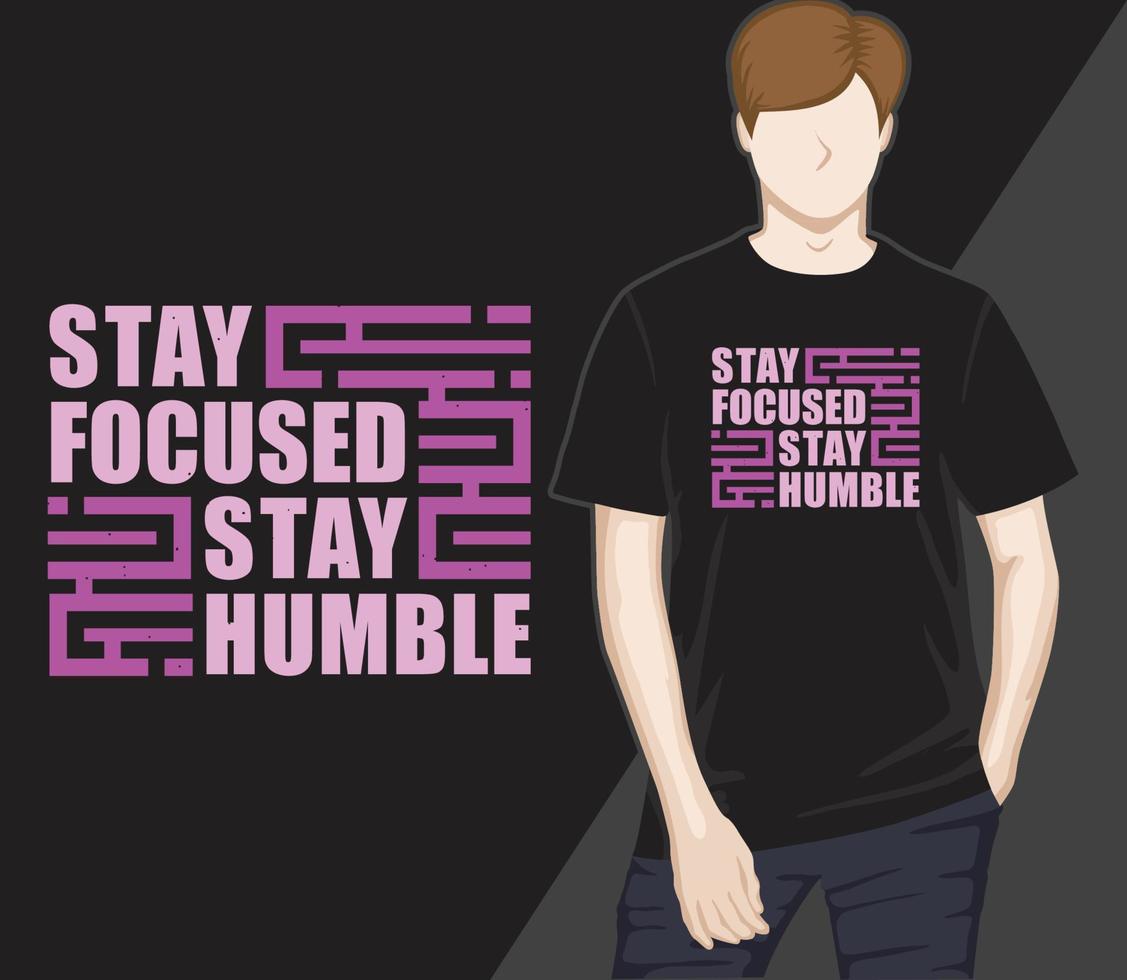 Stay focused stay humble modern typography t-shirt design vector