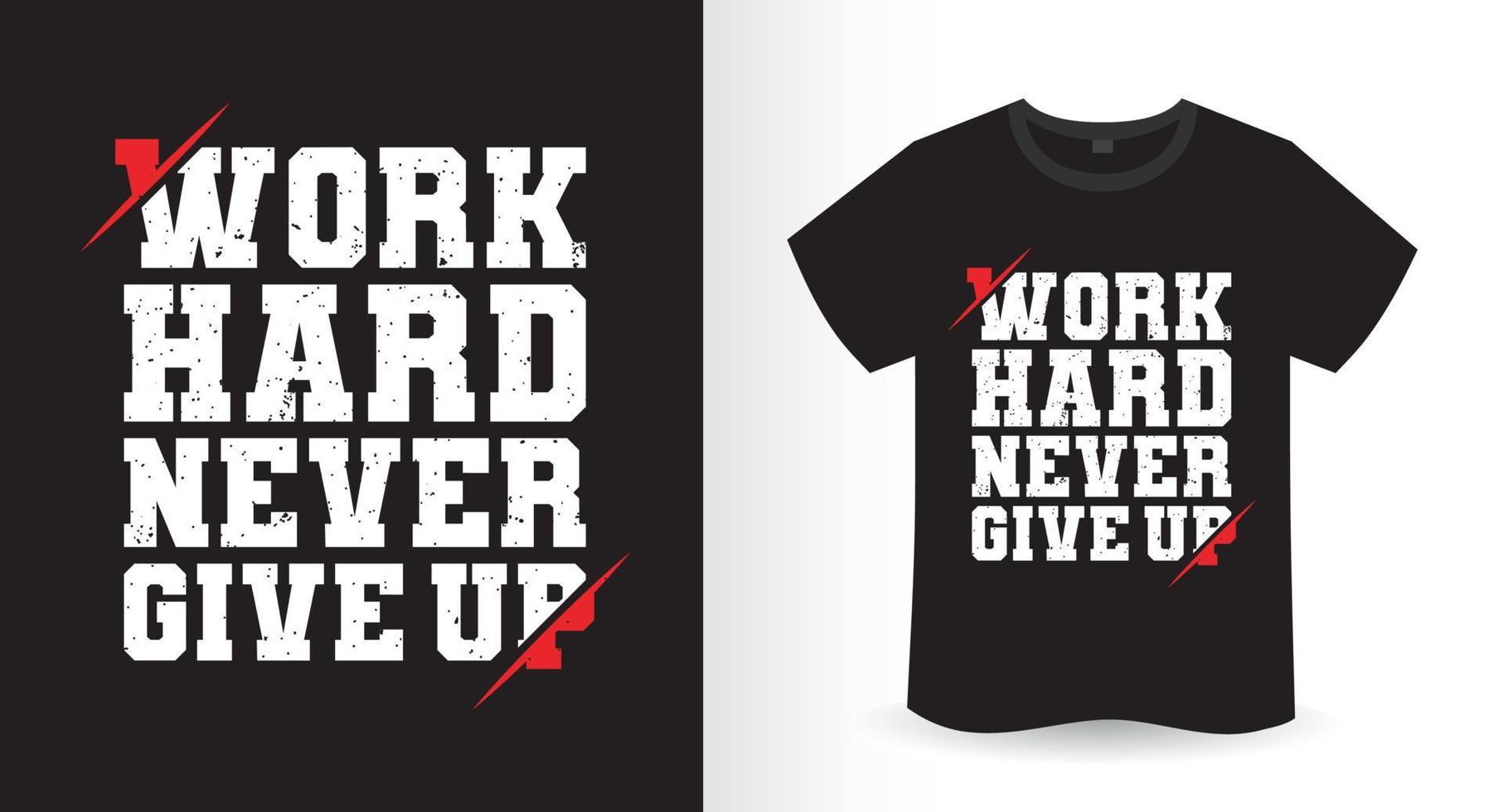 Work hard never give up t-shirt design vector