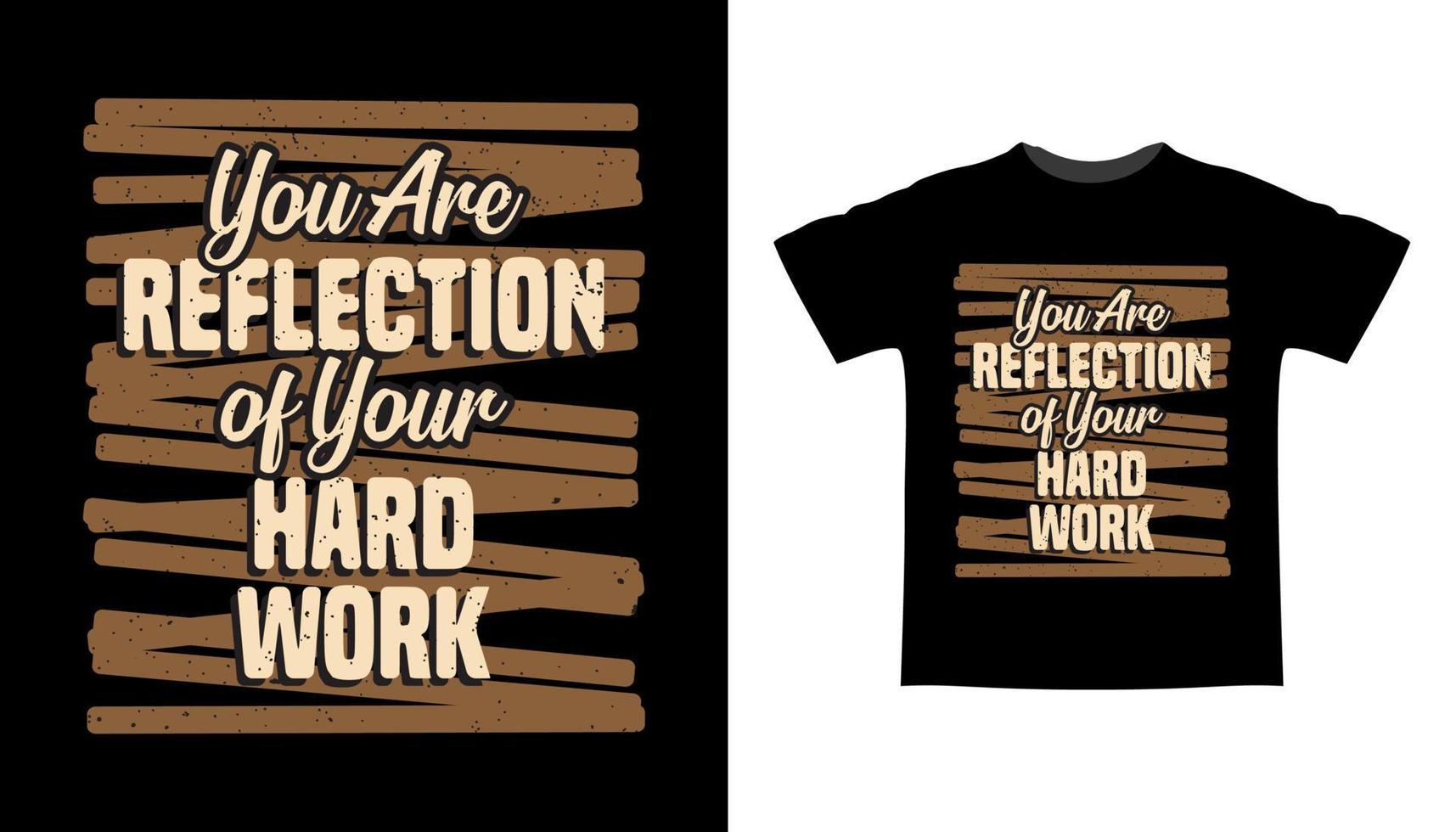 You are reflection of your hard work typography t-shirt design vector