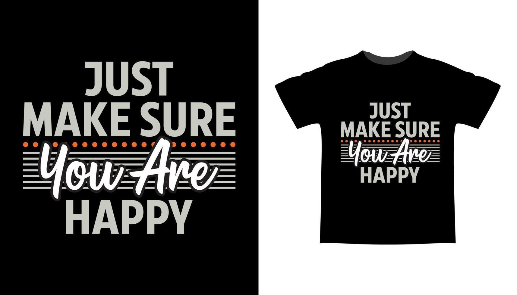 Just make sure you are happy typography t-shirt design vector