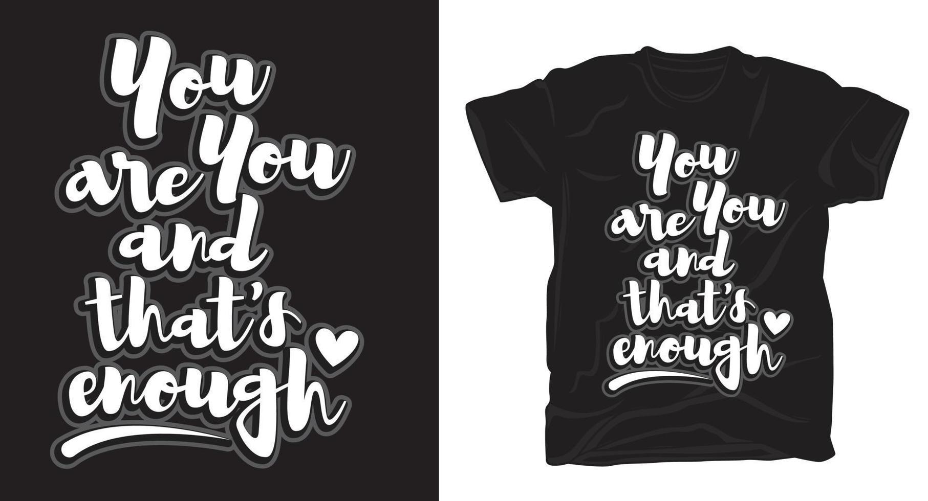 You are you and that's enough typography t-shirt design vector