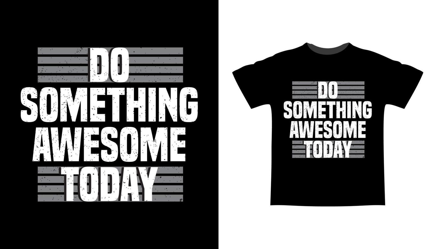 haz algo increíble hoy diseño de camiseta de tipografía vector