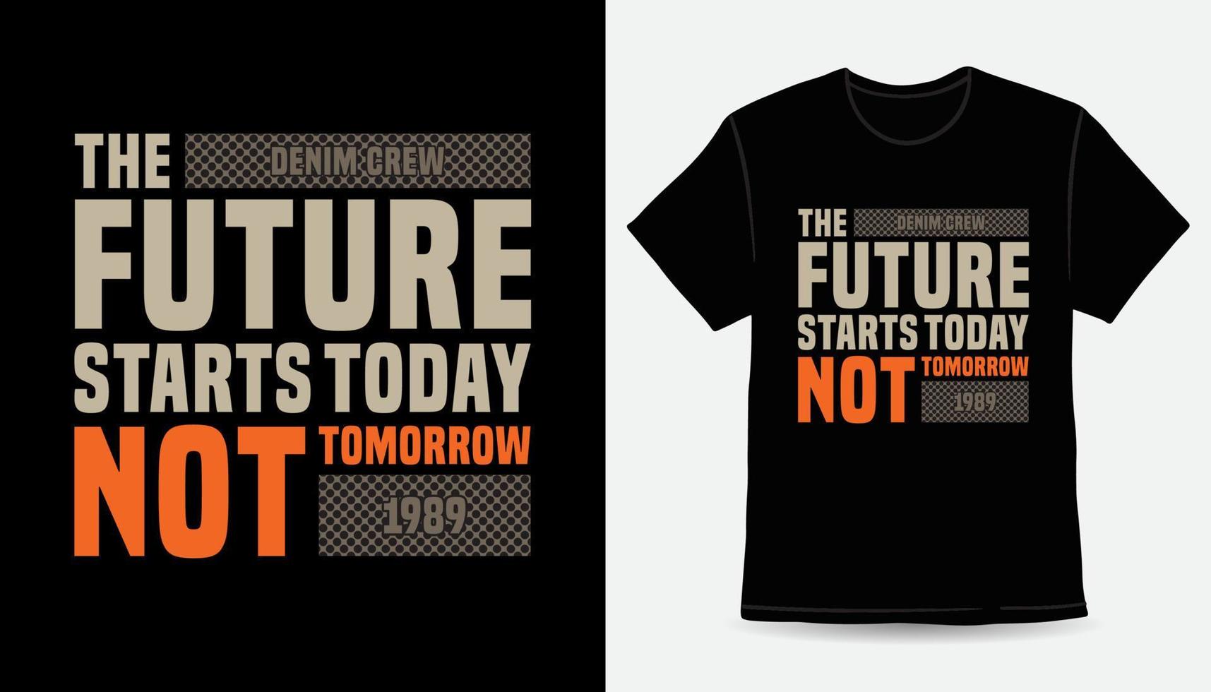 The future starts today not tomorrow modern typography t-shirt design vector