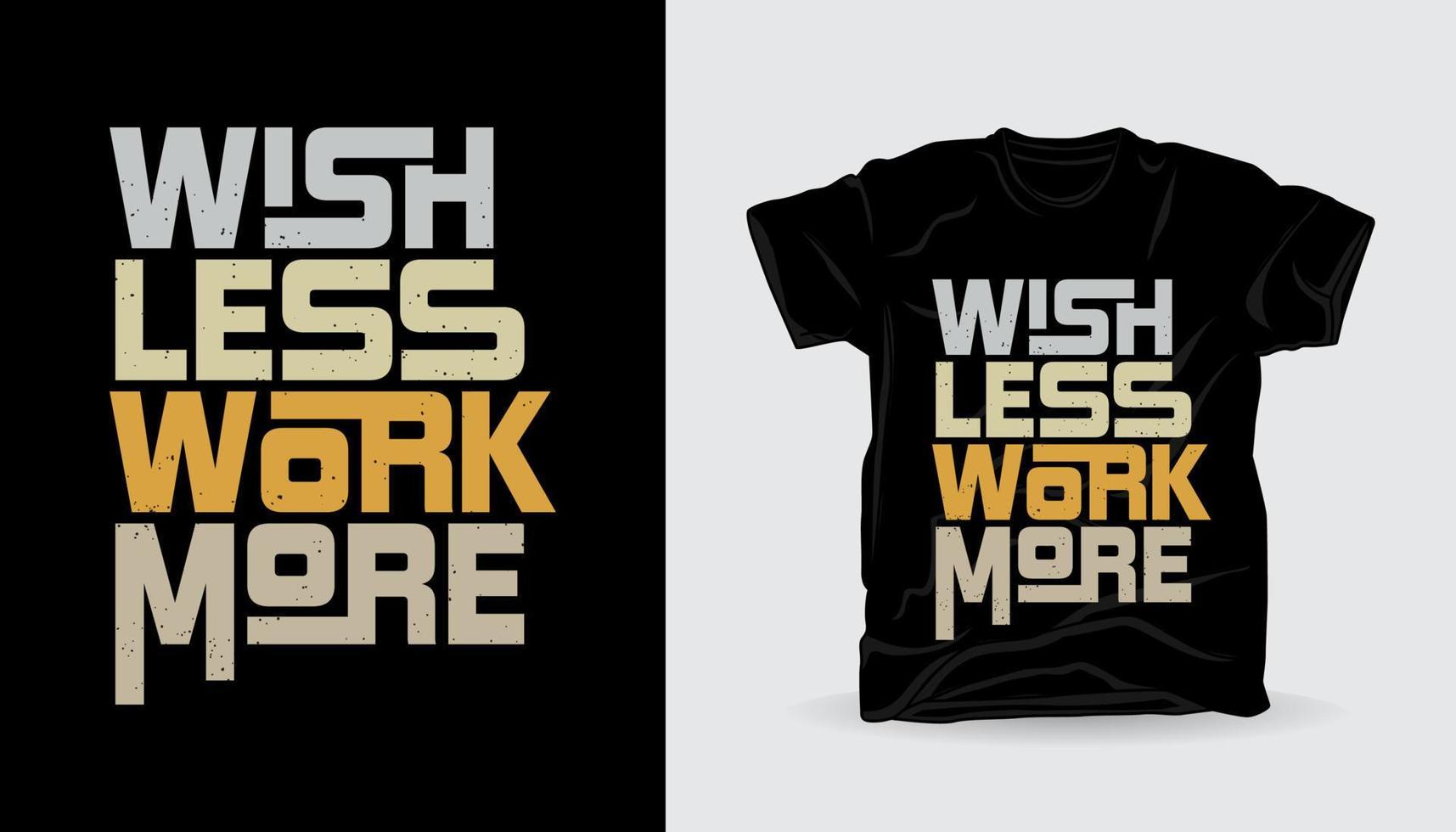 Wish less work more typography slogan t-shirt print design vector