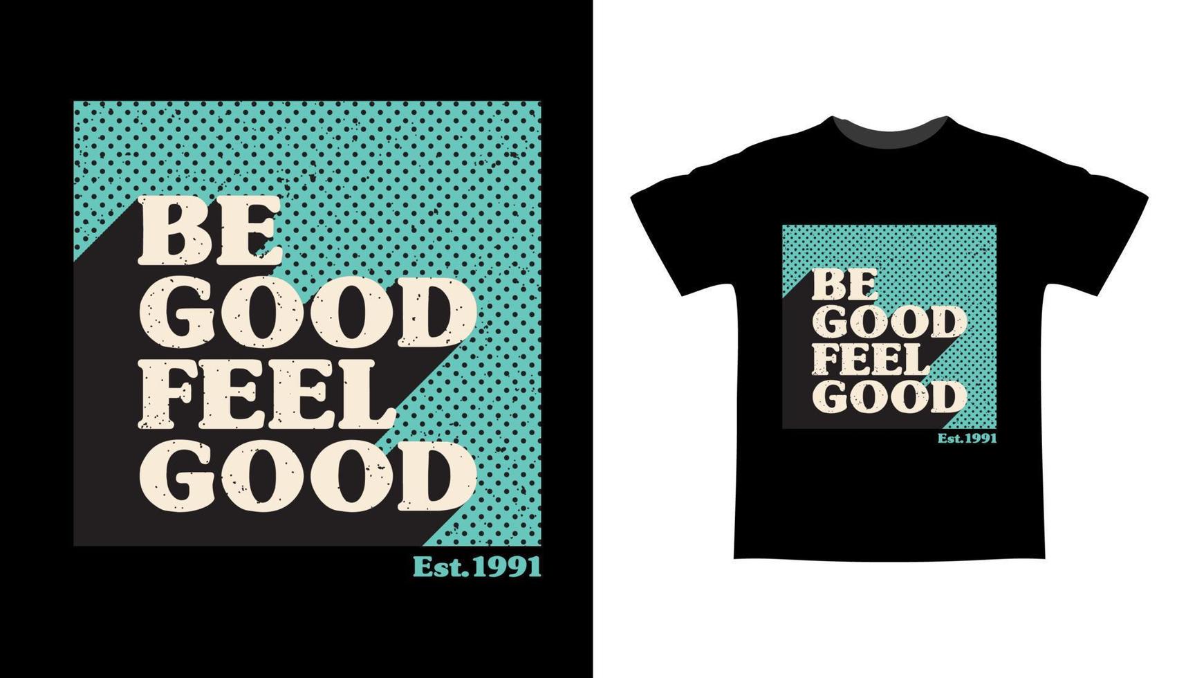 Be good feel good typography t-shirt design vector