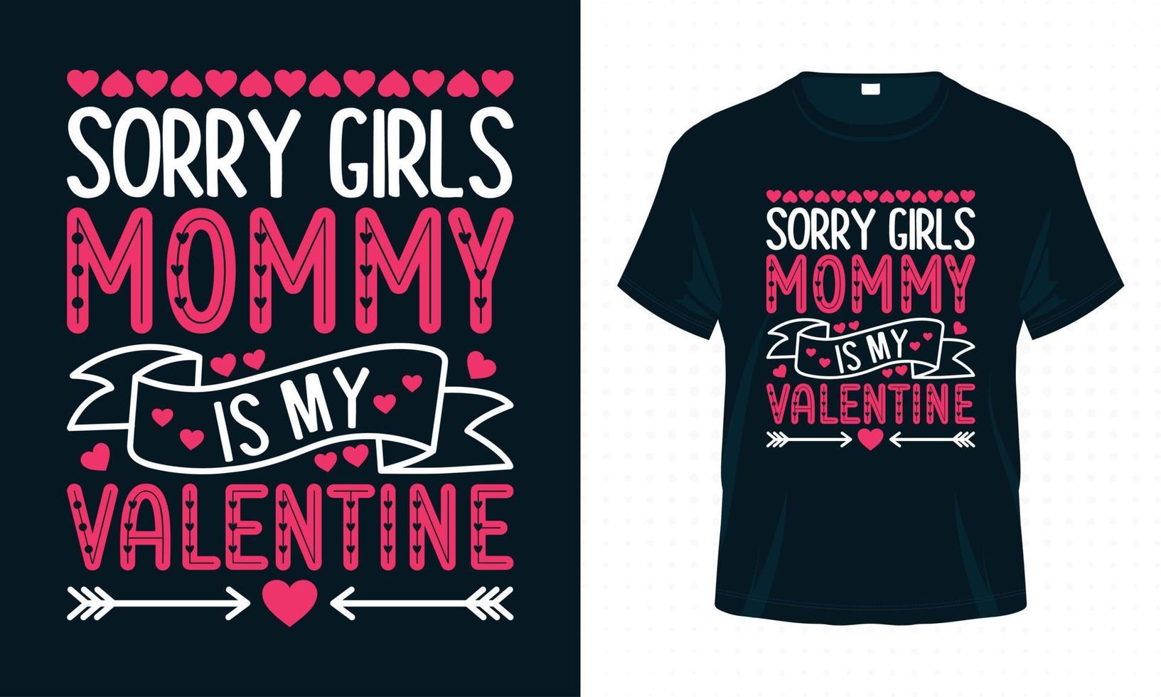 Sorry Girls Mommy is my Valentine. Valentine T-shirt Design for Mom Lovers. vector