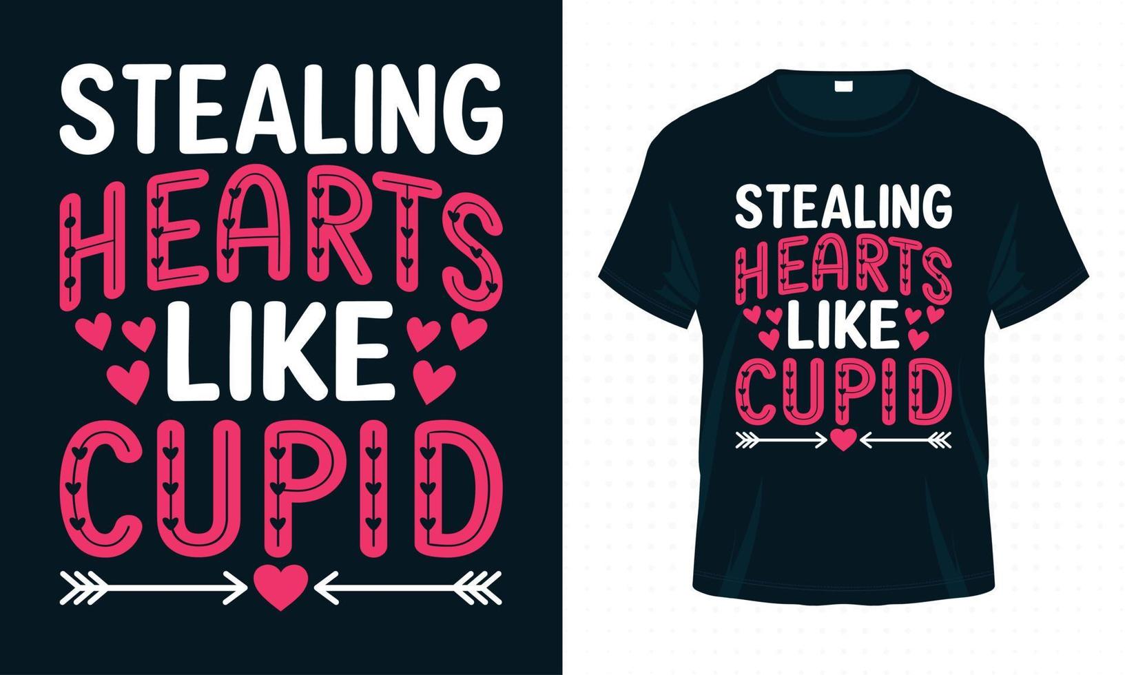Stealing Hearts Like Cupid. Valentine Typography T-shirt Design Vector