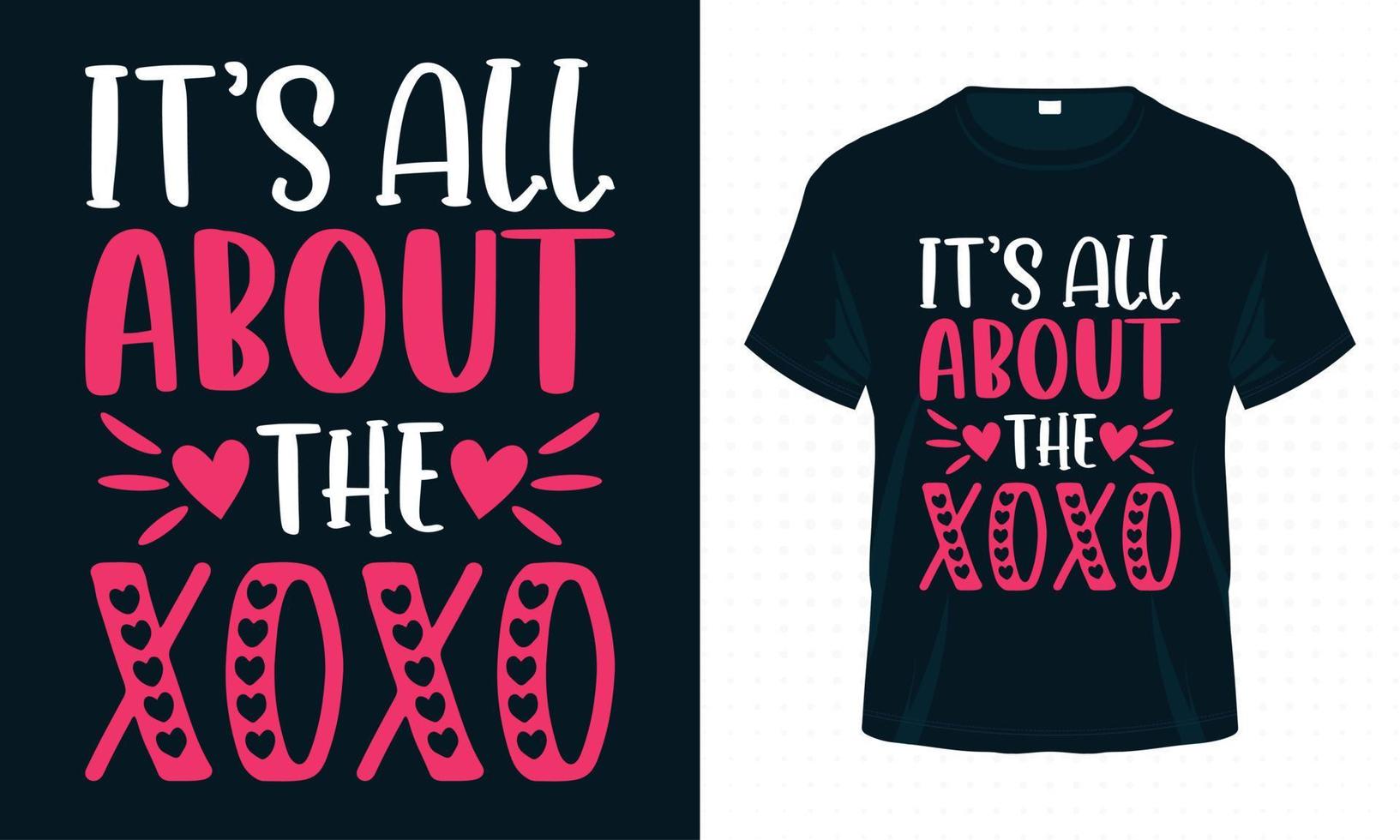 It's All About The XOXO. Valentine Typography T-shirt Design Vector. vector