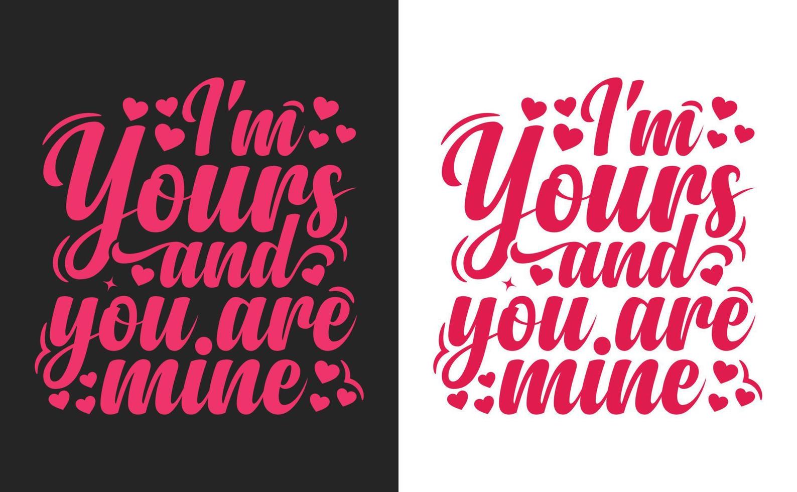 I am Yours and You Are Mine. Valentine Typography T-shirt Design Graphic. vector