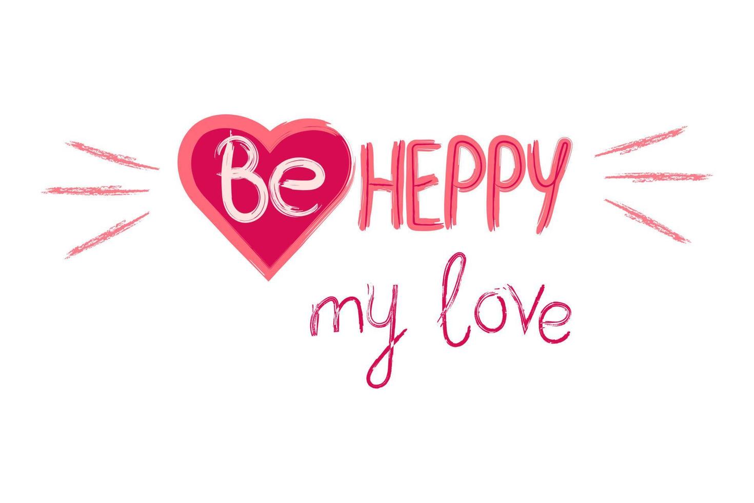 Be Happy my love quote typography vector