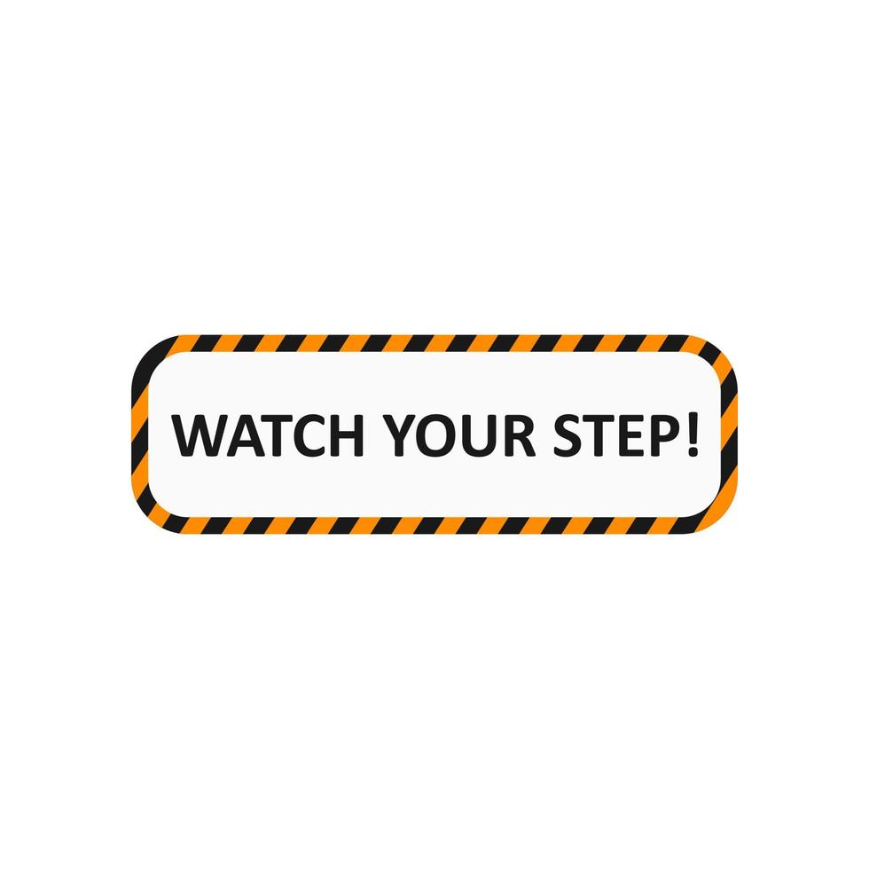 Watch your step sign. Industrial tape. Warning sign. Vector