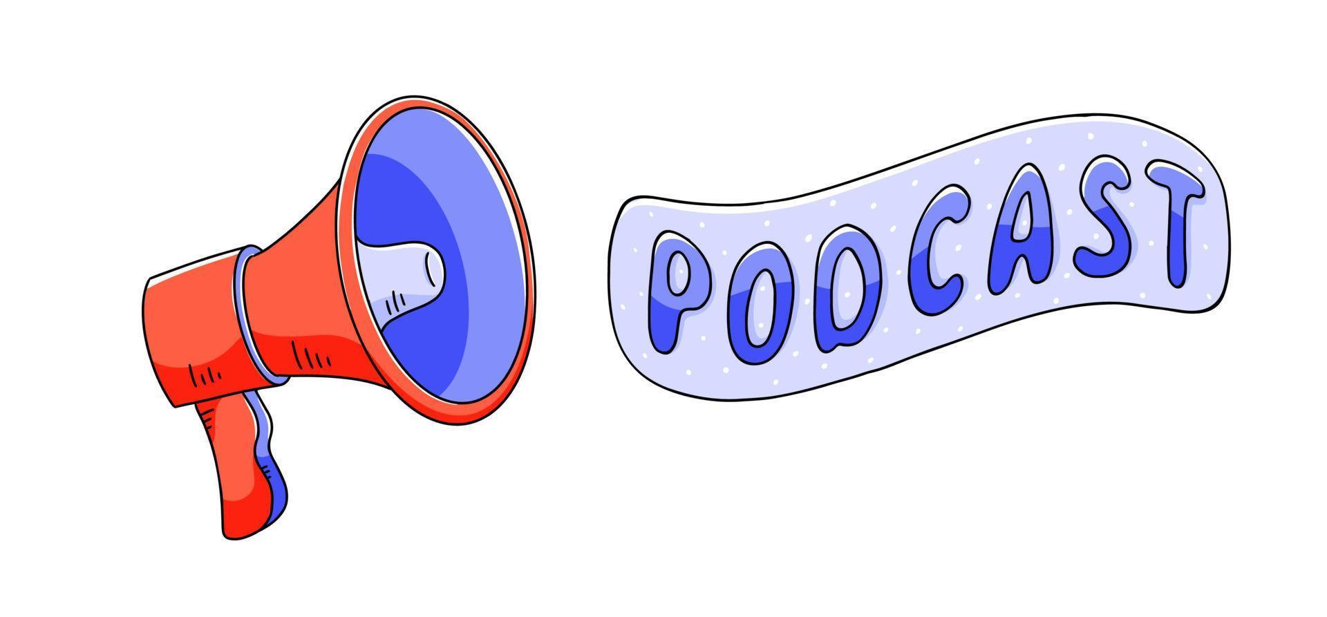Podcast concept. Hand drawn megaphone and lettering. Vector illustration in doodle style