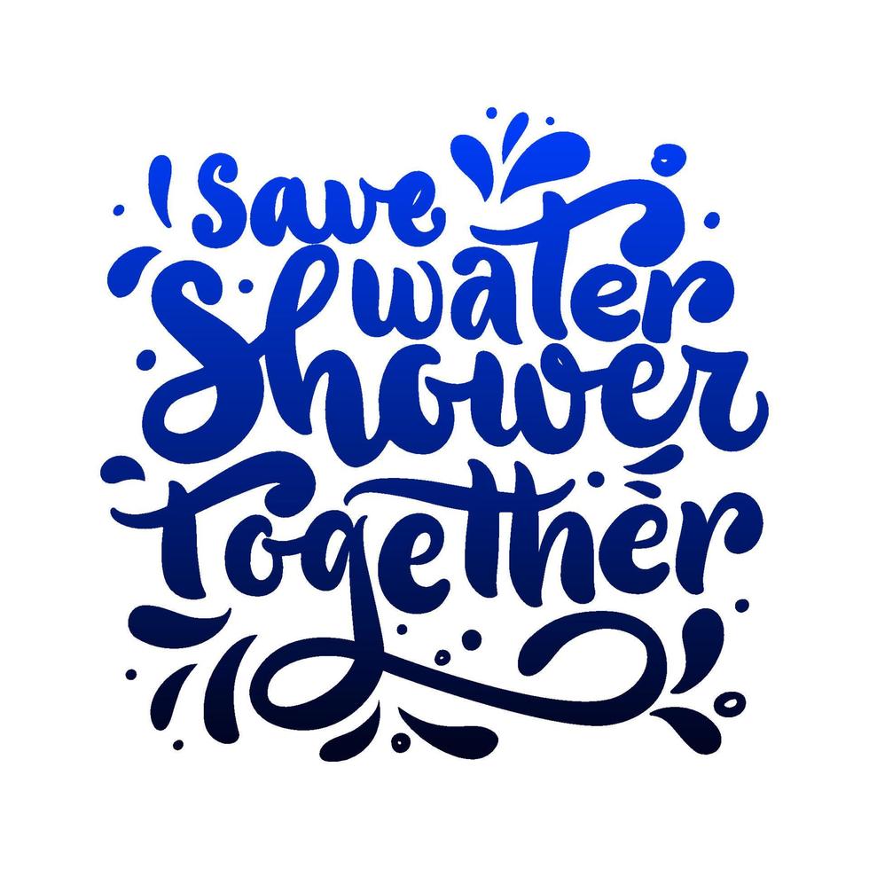 Funny quote for bathroom Save water shower together with drops. Vector script. As template of poster, home decor, greeting card, postcard. Positive phrase for toilet. Hand calligraphy lettering design