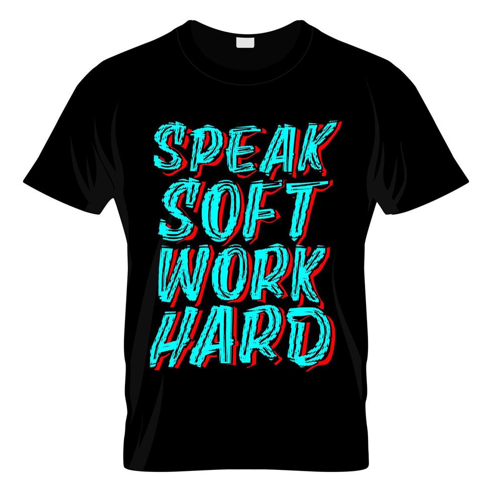 Speak Soft Work Hard T Shirt Design Vector Illustration