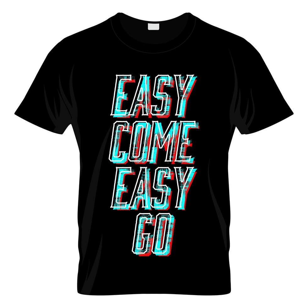 Easy Come Easy Go Graphic T Shirt Design Vector