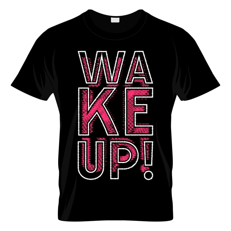 Wake Up Graphic T Shirt Design Vector