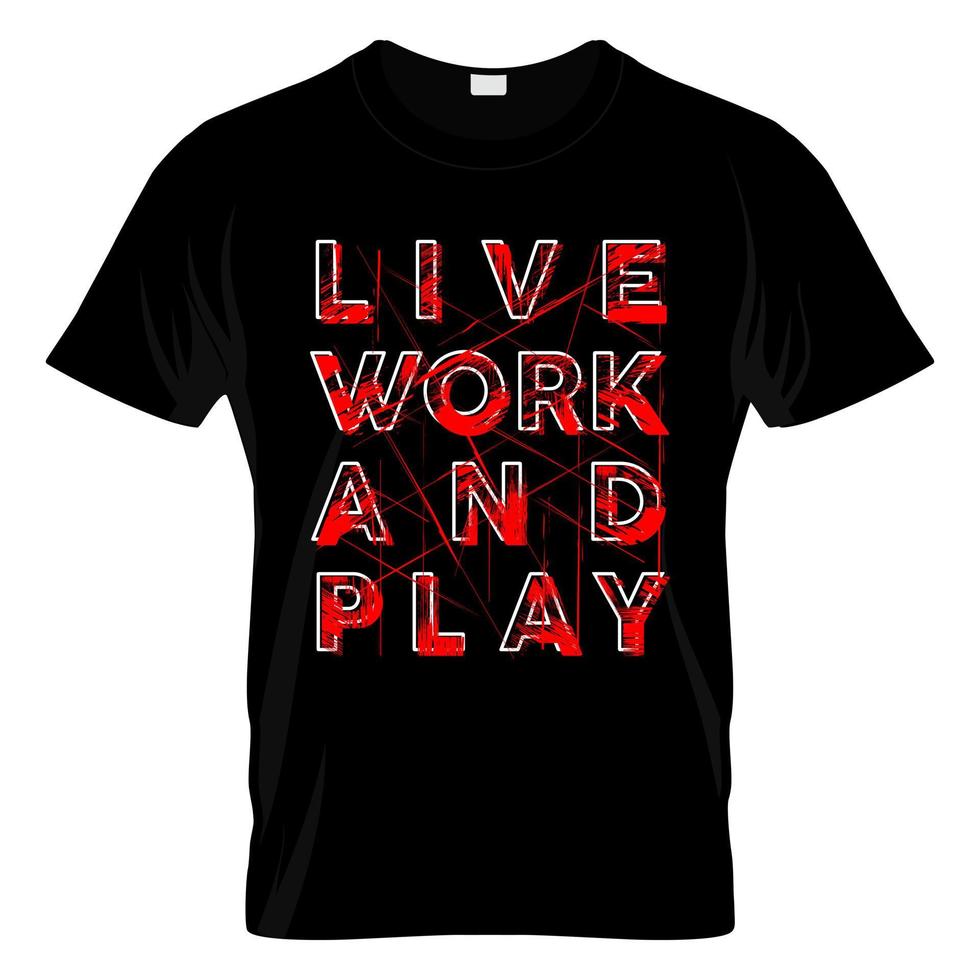 Live Work And Play T Shirt Design Vector