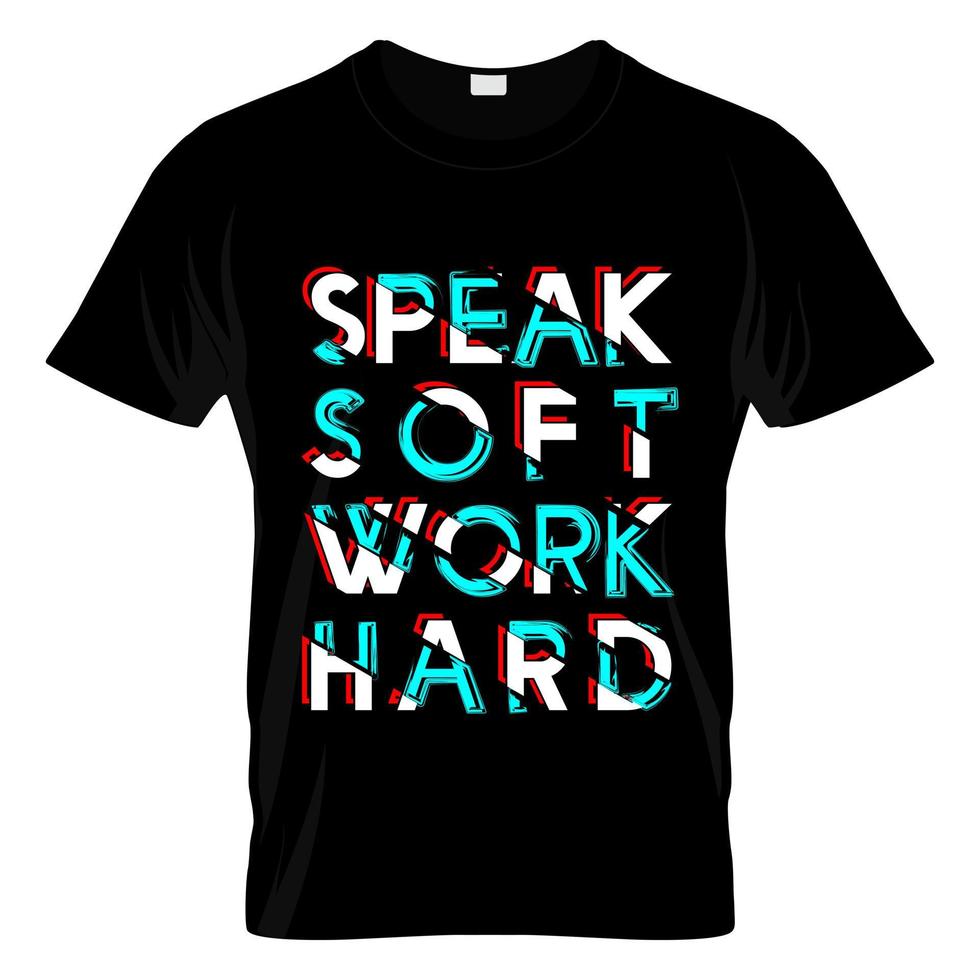 Speak Soft Work Hard T Shirt Design Vector