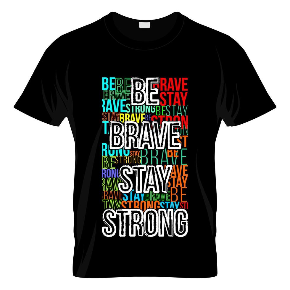 Be Brave Stay Strong Typography T Shirt Design Vector