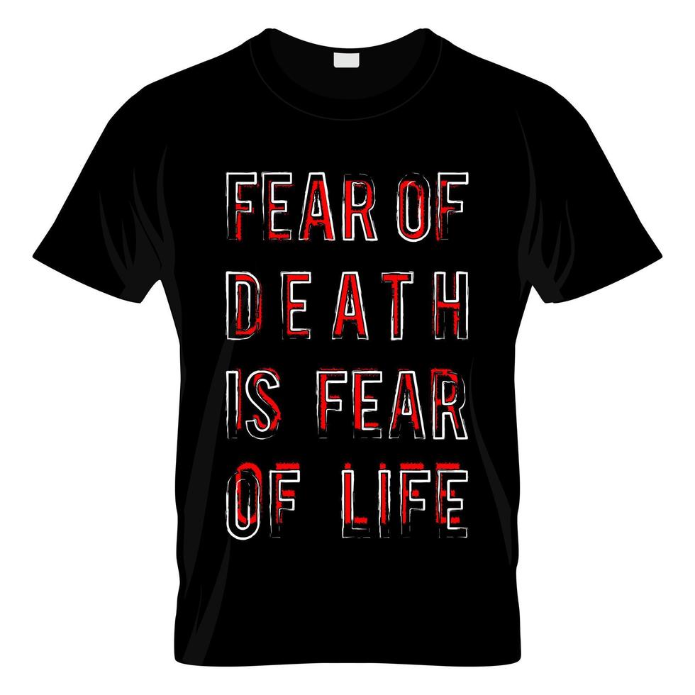 Fear Of Death Is Fear Of Life T Shirt Design vector