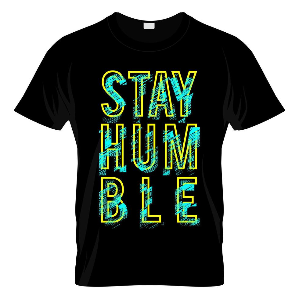 Stay Humble Graphic T Shirt Design Vector